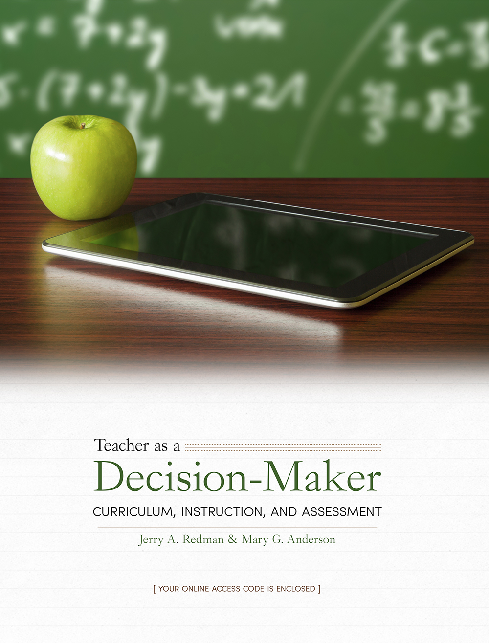 Teacher as a Decision Maker: Curriculum, Instruction, and Assessment: Jerry A. Redman & Mary G. Anderson